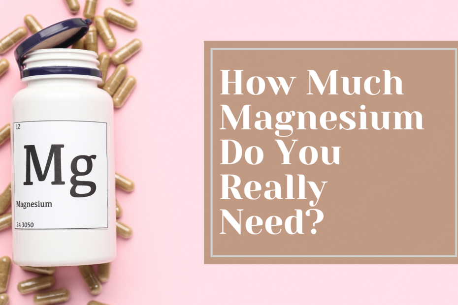 how-much-magnesium-should-i-take-rooted-in