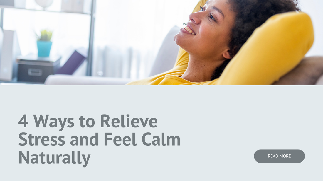 4 Ways to Relieve Stress and Feel Calm Naturally