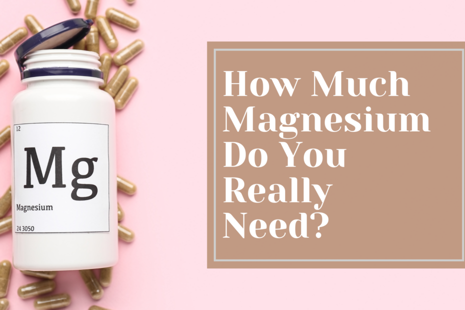 How Much Magnesium Should I Take?